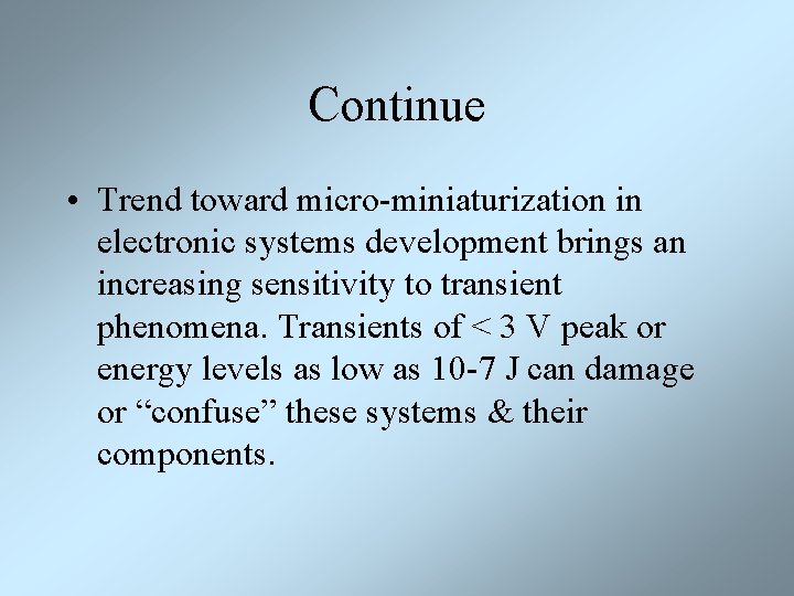 Continue • Trend toward micro-miniaturization in electronic systems development brings an increasing sensitivity to