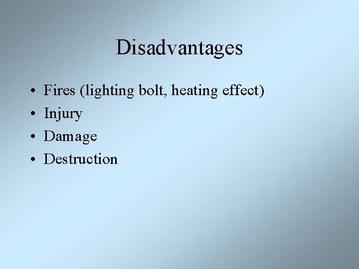 Disadvantages • • Fires (lighting bolt, heating effect) Injury Damage Destruction 