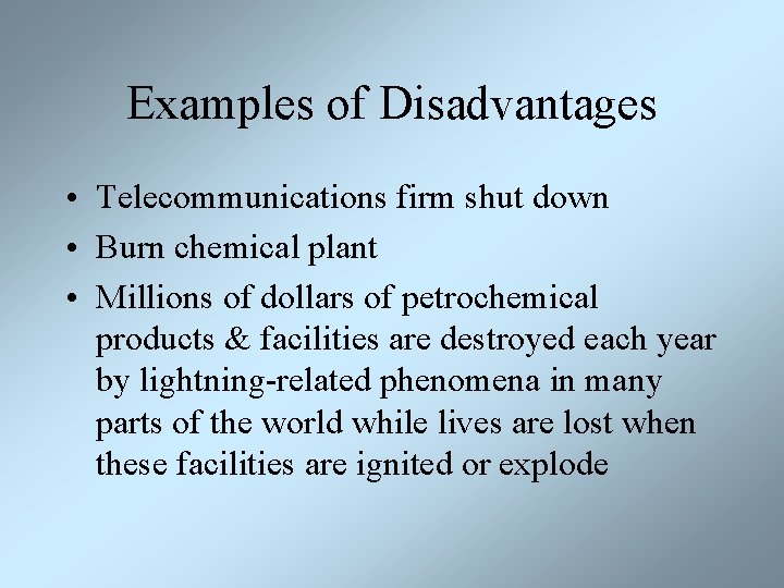 Examples of Disadvantages • Telecommunications firm shut down • Burn chemical plant • Millions