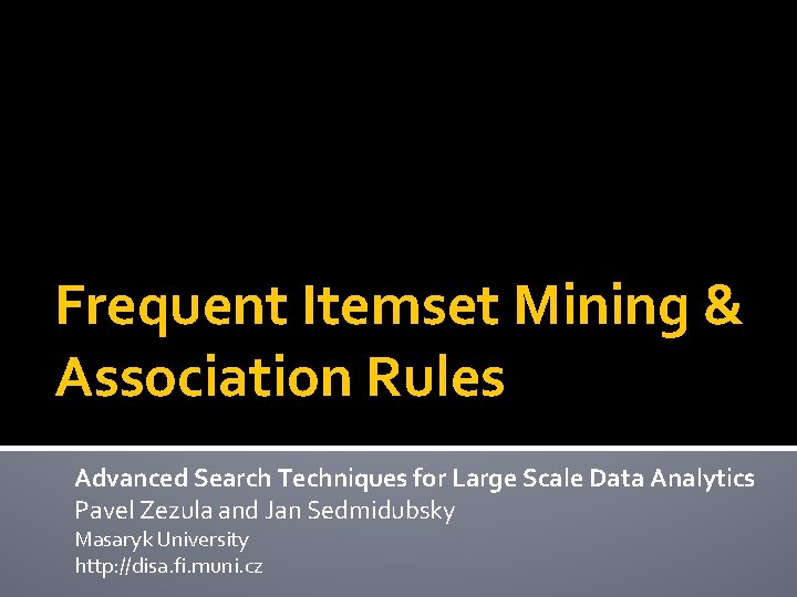 Frequent Itemset Mining & Association Rules Advanced Search Techniques for Large Scale Data Analytics