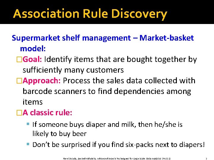 Association Rule Discovery Supermarket shelf management – Market-basket model: �Goal: Identify items that are