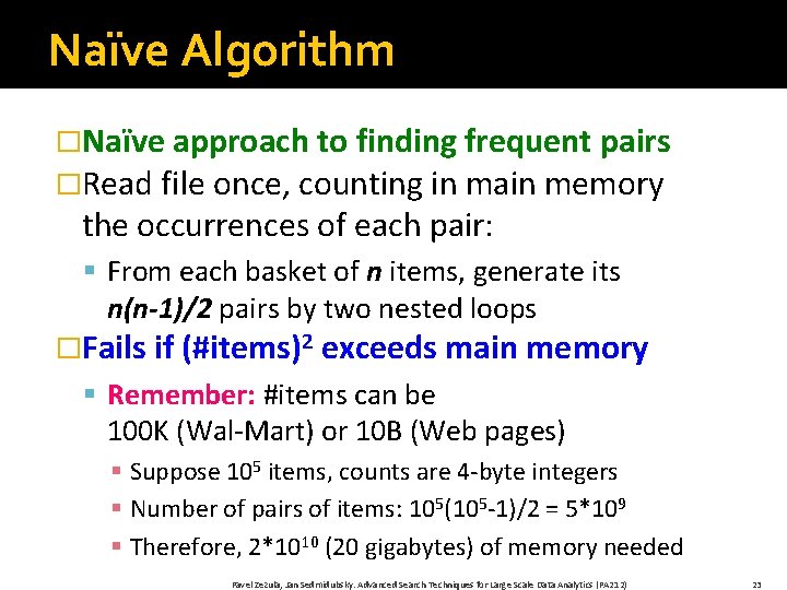 Naïve Algorithm �Naïve approach to finding frequent pairs �Read file once, counting in main