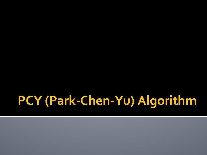 PCY (Park-Chen-Yu) Algorithm 