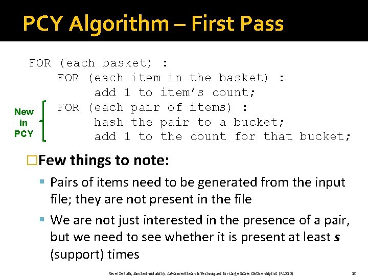 PCY Algorithm – First Pass FOR (each basket) : FOR (each item in the