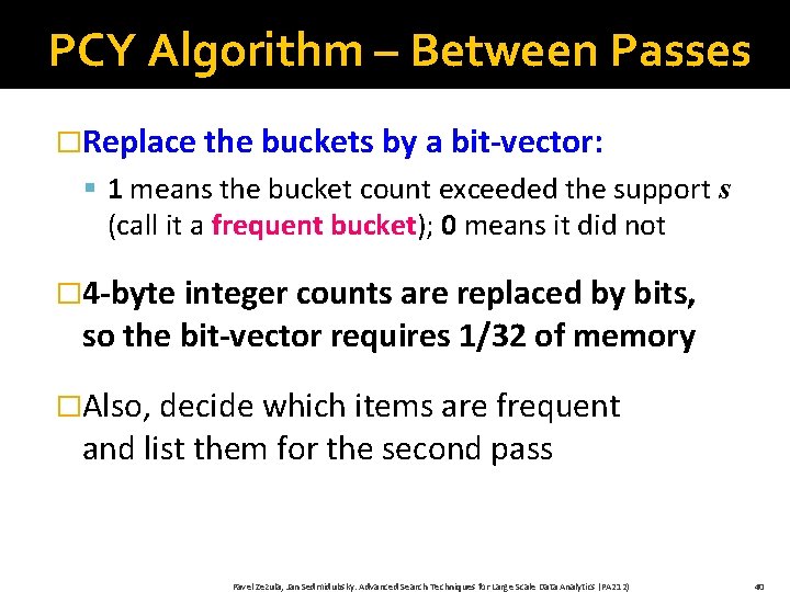 PCY Algorithm – Between Passes �Replace the buckets by a bit-vector: § 1 means