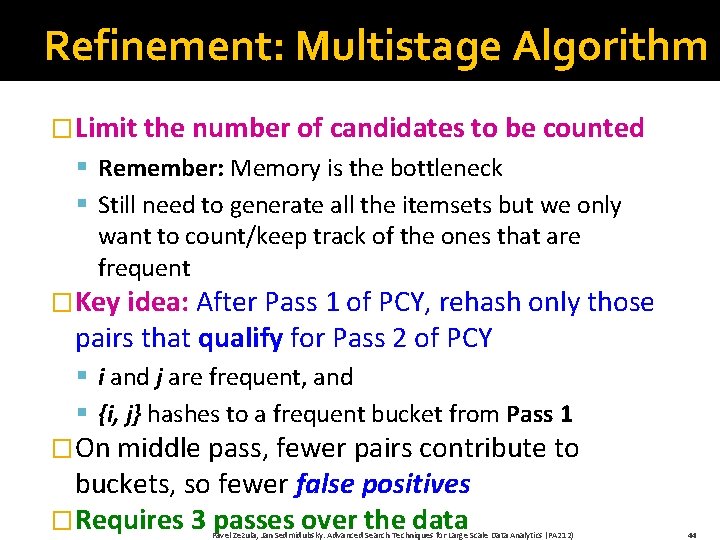 Refinement: Multistage Algorithm �Limit the number of candidates to be counted § Remember: Memory
