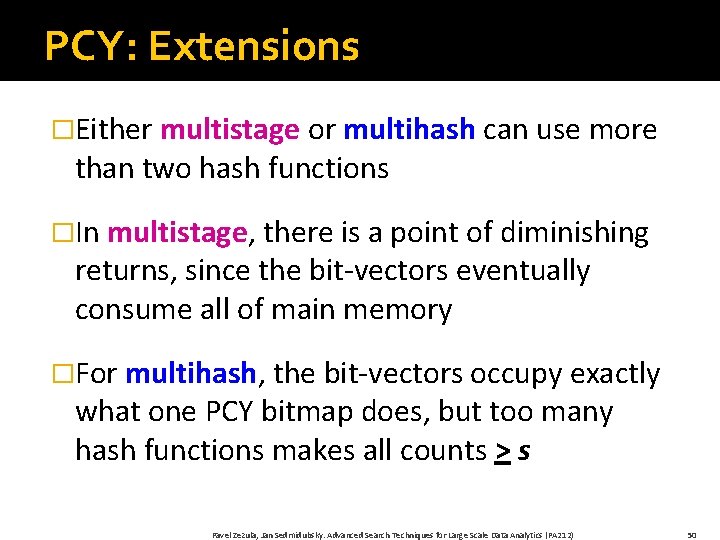 PCY: Extensions �Either multistage or multihash can use more than two hash functions �In