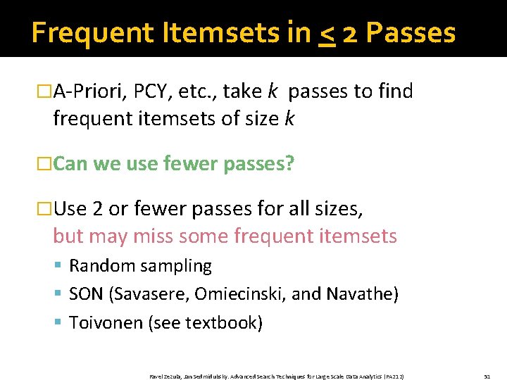 Frequent Itemsets in < 2 Passes �A-Priori, PCY, etc. , take k passes to