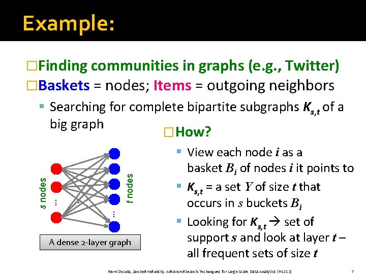 Example: �Finding communities in graphs (e. g. , Twitter) �Baskets = nodes; Items =