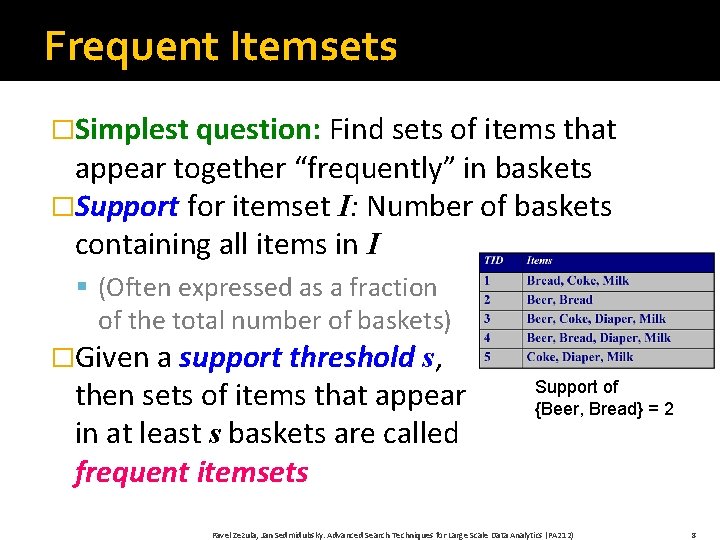 Frequent Itemsets �Simplest question: Find sets of items that appear together “frequently” in baskets