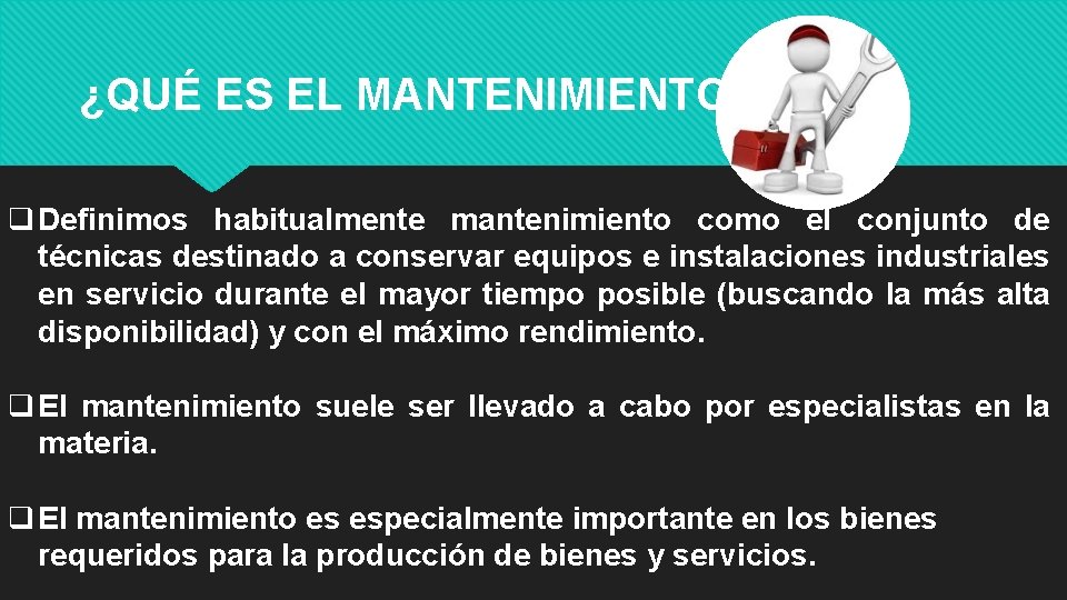 ¿QUÉ ES EL MANTENIMIENTO? q Definimos habitualmente mantenimiento como el conjunto de técnicas destinado