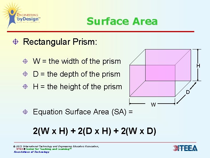 Surface Area Rectangular Prism: W = the width of the prism H D =