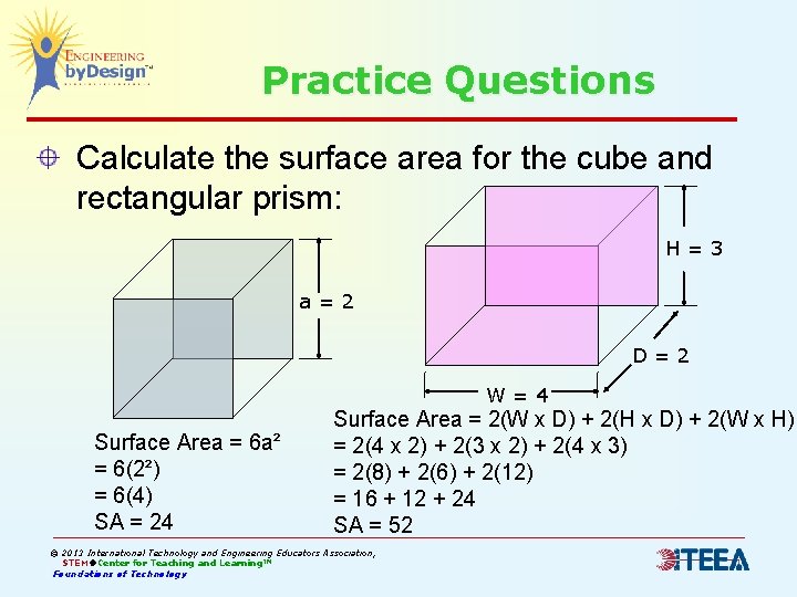 Practice Questions Calculate the surface area for the cube and rectangular prism: H=3 a=2