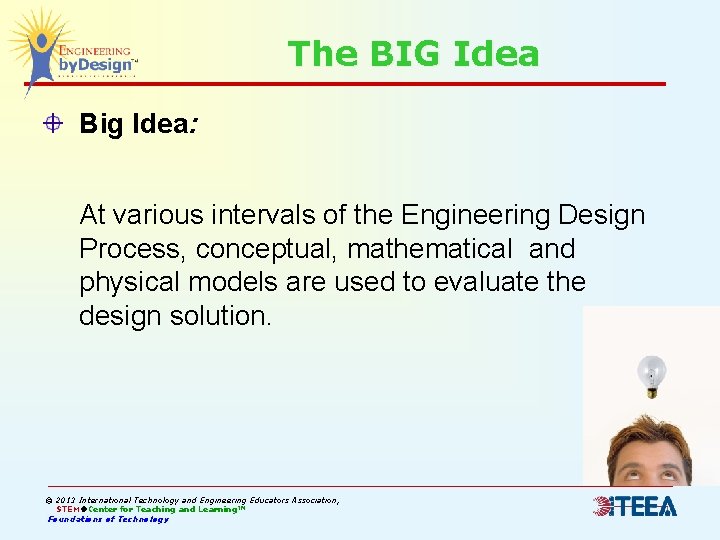 The BIG Idea Big Idea: At various intervals of the Engineering Design Process, conceptual,