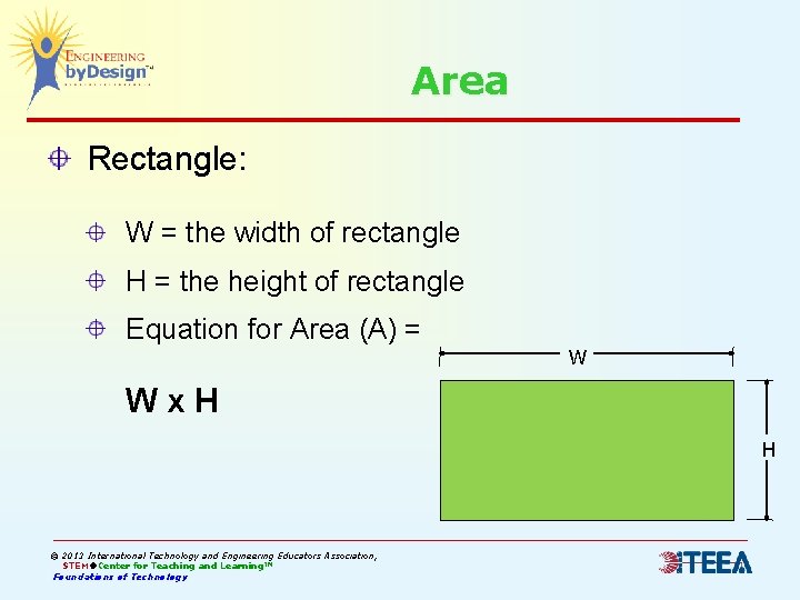 Area Rectangle: W = the width of rectangle H = the height of rectangle