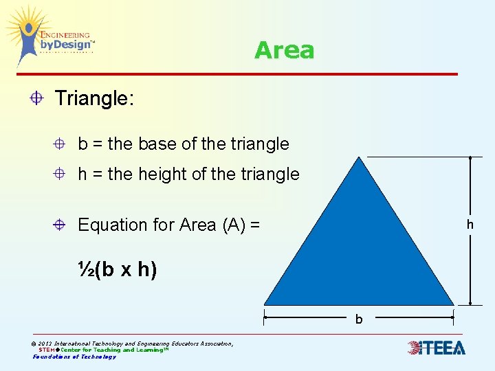 Area Triangle: b = the base of the triangle h = the height of