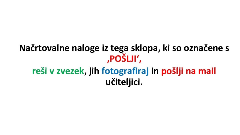 Načrtovalne naloge iz tega sklopa, ki so označene s ‚POŠLJI‘, reši v zvezek, jih