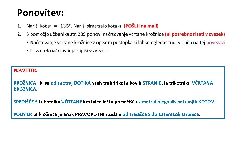 Ponovitev: • POVZETEK: KROŽNICA , ki se od znotraj DOTIKA vseh trikotnikovih STRANIC, je