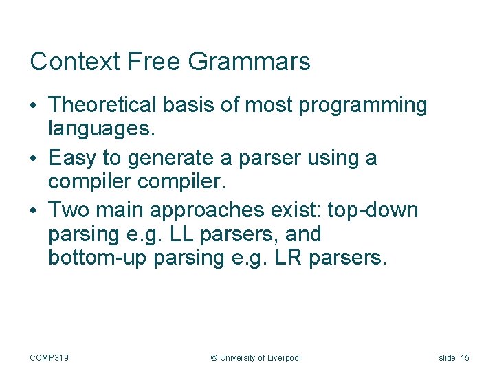 Context Free Grammars • Theoretical basis of most programming languages. • Easy to generate