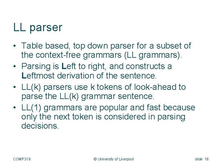 LL parser • Table based, top down parser for a subset of the context-free