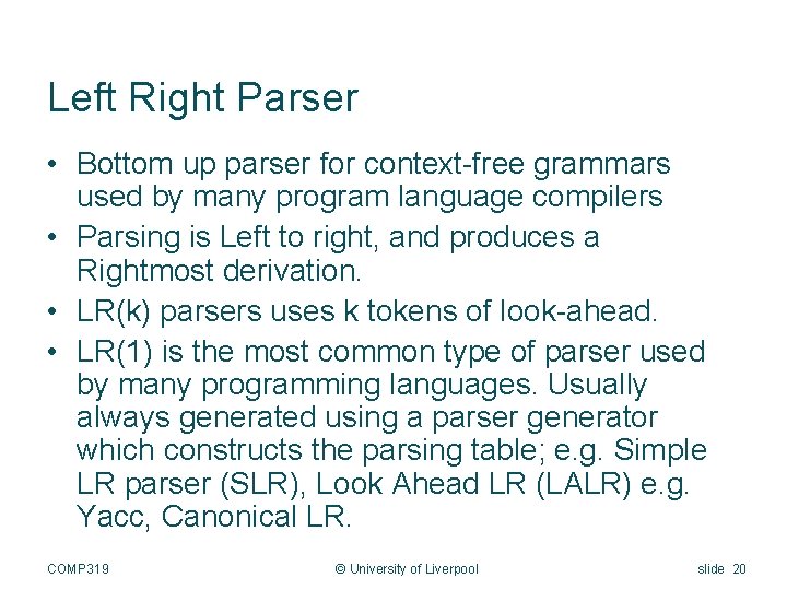 Left Right Parser • Bottom up parser for context-free grammars used by many program