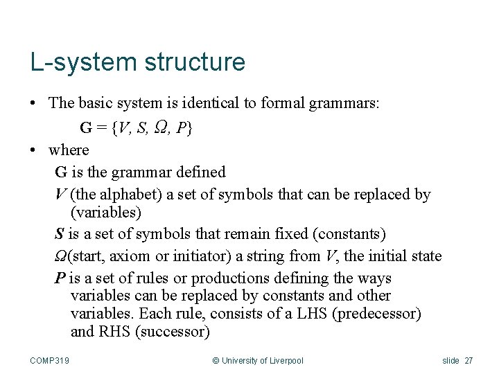 L-system structure • The basic system is identical to formal grammars: G = {V,