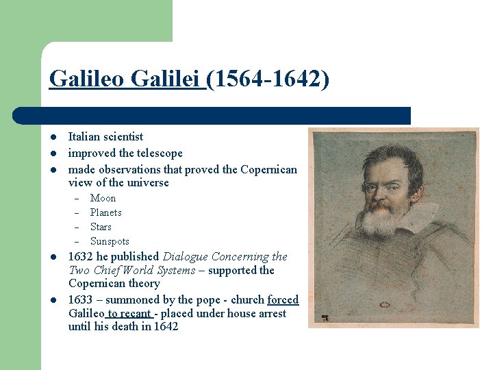 Galileo Galilei (1564 -1642) l l l Italian scientist improved the telescope made observations