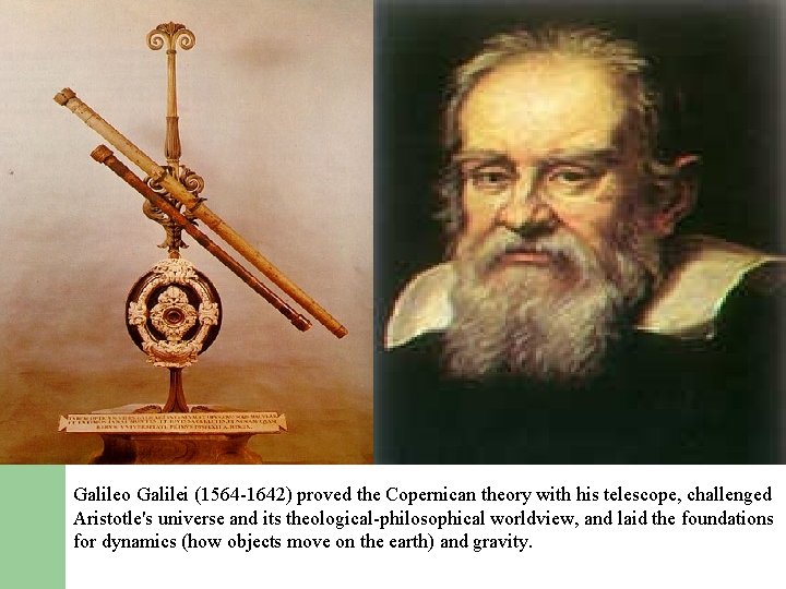 Galileo Galilei (1564 -1642) proved the Copernican theory with his telescope, challenged Aristotle's universe