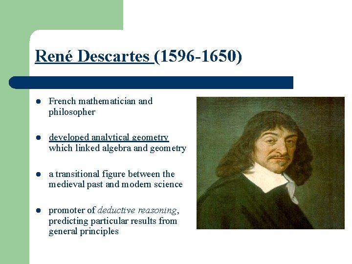 René Descartes (1596 -1650) l French mathematician and philosopher l developed analytical geometry which