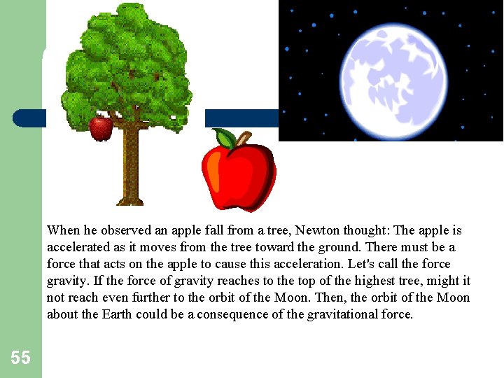 When he observed an apple fall from a tree, Newton thought: The apple is