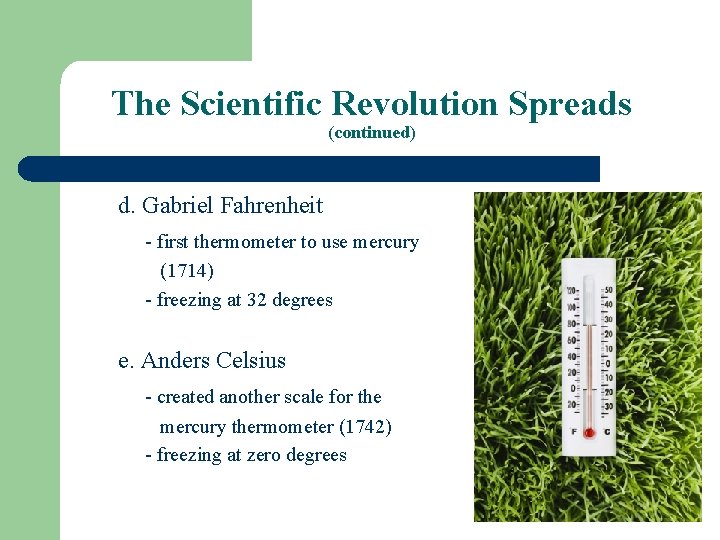 The Scientific Revolution Spreads (continued) d. Gabriel Fahrenheit - first thermometer to use mercury