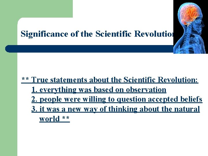 Significance of the Scientific Revolution ** True statements about the Scientific Revolution: 1. everything