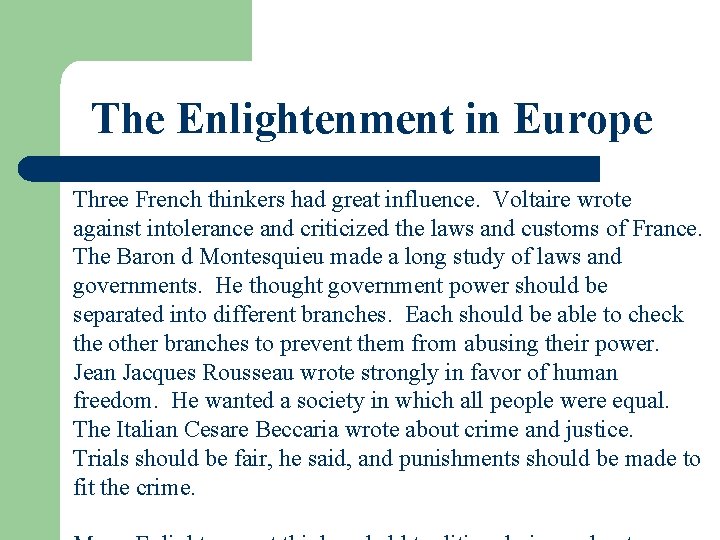 The Enlightenment in Europe Three French thinkers had great influence. Voltaire wrote against intolerance