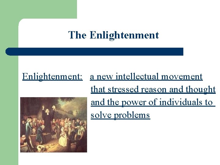 The Enlightenment: a new intellectual movement that stressed reason and thought and the power