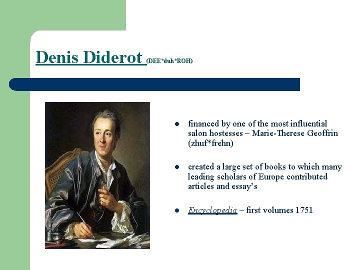 Denis Diderot (DEE*duh*ROH) l financed by one of the most influential salon hostesses –
