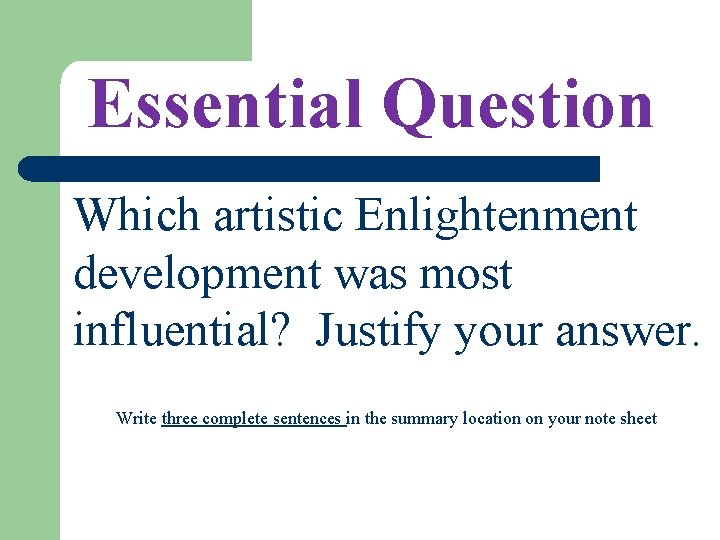 Essential Question Which artistic Enlightenment development was most influential? Justify your answer. Write three