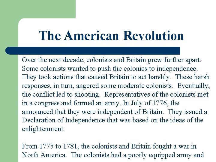 The American Revolution Over the next decade, colonists and Britain grew further apart. Some