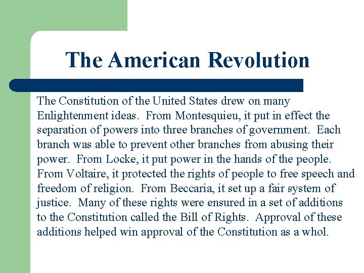 The American Revolution The Constitution of the United States drew on many Enlightenment ideas.