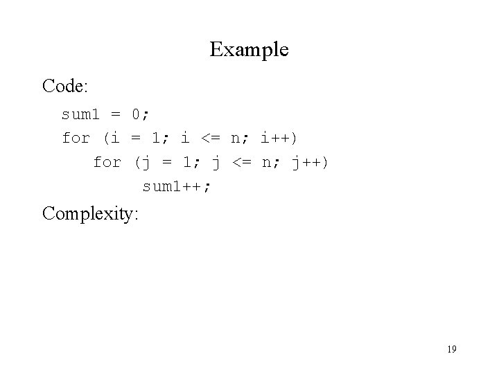 Example Code: sum 1 = 0; for (i = 1; i <= n; i++)