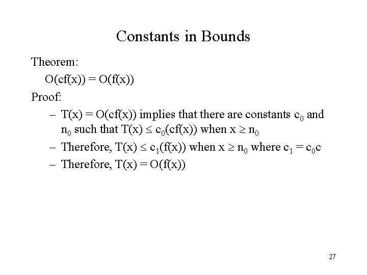 Constants in Bounds Theorem: O(cf(x)) = O(f(x)) Proof: – T(x) = O(cf(x)) implies that