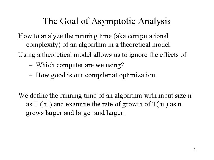 The Goal of Asymptotic Analysis How to analyze the running time (aka computational complexity)