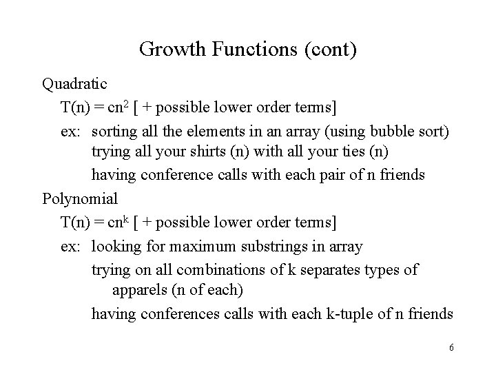 Growth Functions (cont) Quadratic T(n) = cn 2 [ + possible lower order terms]