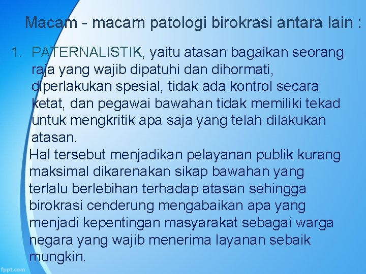 Macam - macam patologi birokrasi antara lain : 1. PATERNALISTIK, yaitu atasan bagaikan seorang