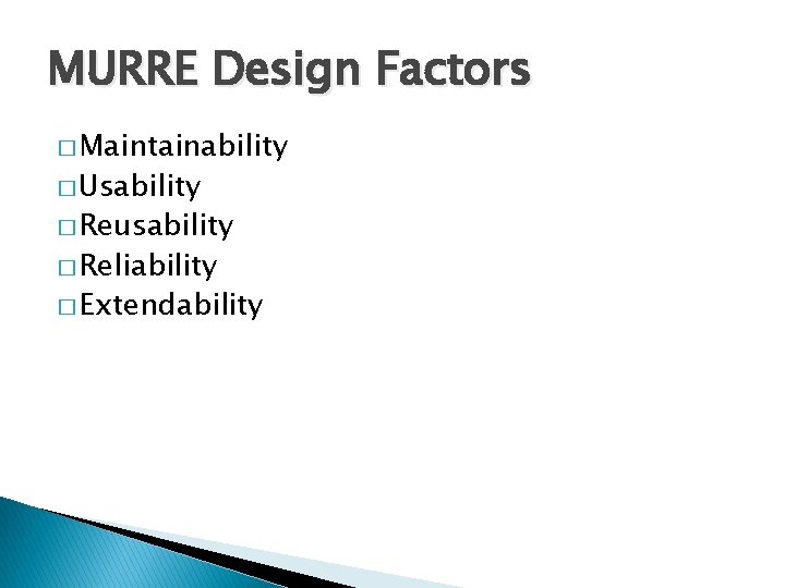 MURRE Design Factors � Maintainability � Usability � Reusability � Reliability � Extendability 