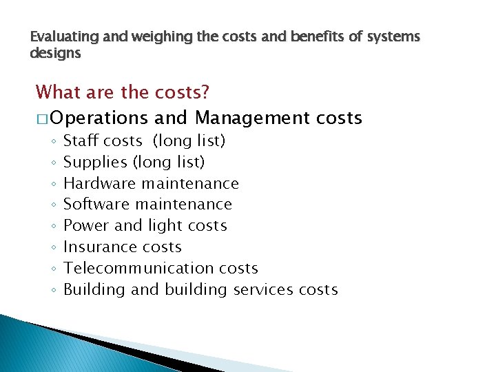 Evaluating and weighing the costs and benefits of systems designs What are the costs?