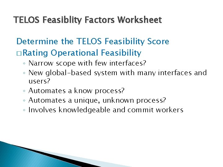 TELOS Feasiblity Factors Worksheet Determine the TELOS Feasibility Score � Rating Operational Feasibility ◦