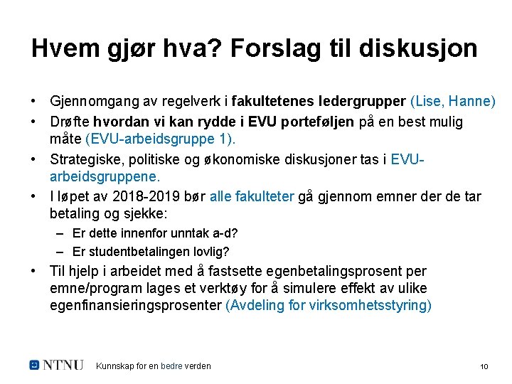 Hvem gjør hva? Forslag til diskusjon • Gjennomgang av regelverk i fakultetenes ledergrupper (Lise,
