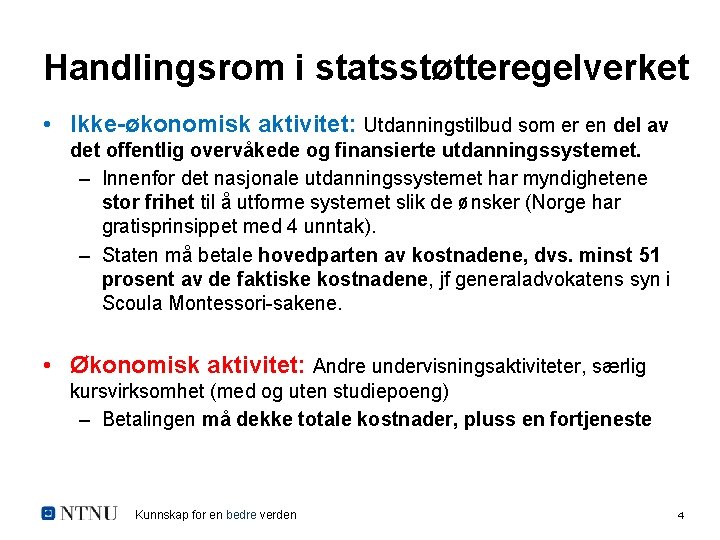 Handlingsrom i statsstøtteregelverket • Ikke-økonomisk aktivitet: Utdanningstilbud som er en del av det offentlig