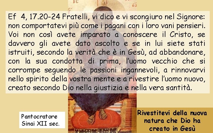 Ef 4, 17. 20 -24 Fratelli, vi dico e vi scongiuro nel Signore: non