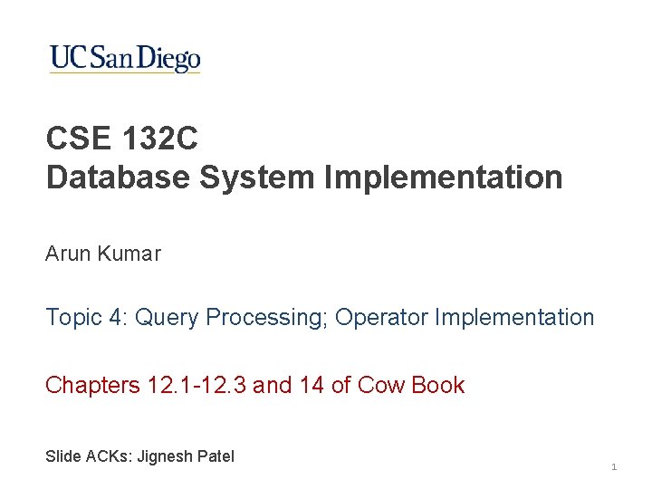 CSE 132 C Database System Implementation Arun Kumar Topic 4: Query Processing; Operator Implementation